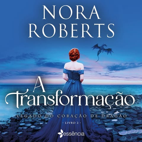 Legado do Coração de Dragão - Volume 02 - A Transformação, de Nora Roberts